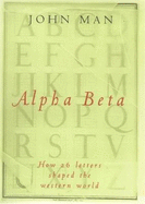 Alpha Beta: How Our Alphabet Changed the Western World