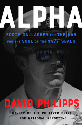 Alpha: Eddie Gallagher and the War for the Soul of the Navy Seals - Philipps, David