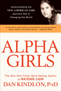 Alpha Girls: Understanding the New American Girl and How She Is Changing the World