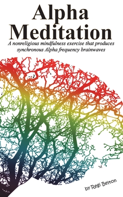 Alpha Meditation: A nonreligious mindfulness exercise that produces synchronous Alpha frequency brainwaves - Belton, Regi