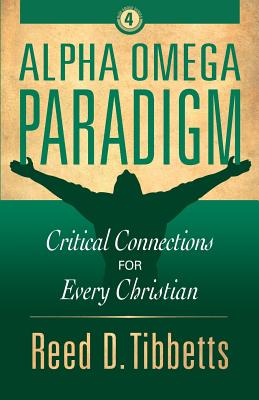 Alpha Omega Paradigm: Critical Connections for Every Christian - Tibbetts, Reed D