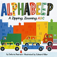 Alphabeep: A Zipping, Zooming ABC - Pearson, Debora, and Miller, Edward (Illustrator)