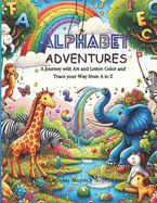Alphabet Adventure: Color and Trace Your Way from A to Z: Unlock Creativity & Master Letters with Every Page