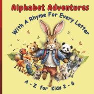 Alphabet Adventures For Kids 2 - 6 yrs: An Alphabet Animal Book Your Child Will Love! Including Fun Facts for Every Animal Rhyme, all in Premium Color.