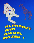 Alphabet And Animal Mazes: Kids Book Of Mazes To Learn About Animals And Letters