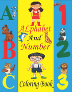 Alphabet and Number Coloring Book: Coloring Alphabets, Numbers, Animals, and Shapes / ABC and Numbers Coloring Book / Alphabet and Numbers Workbook / Letters and Numbers Coloring Book for Kids