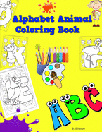 Alphabet Animals Coloring Book: Learn the alphabet while coloring.