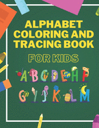 Alphabet Coloring And Tracing Book For Kids: Animals Alphabet Coloring for Toddlers - Learning and Writing Training - Lines and Shapes Pen Control
