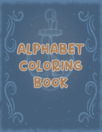 Alphabet Coloring Book: Alphabet Coloring Book, Color Alphabet Book. Total Pages 180 - Coloring pages 100 - Size 8.5 x 11 In Cover.