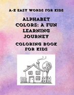 Alphabet Colors: A Fun Learning Journey: Coloring book for kids