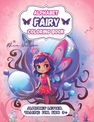 Alphabet Fairy Coloring Book: Letter Tracing Alphabet With Beautiful Fairy Images Coloring Book, Kids Activities 3+, Preschool, Kindergarten, Pink Present, Gift, Education, Learing With Fun - Nelson, Rhea