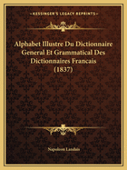 Alphabet Illustre Du Dictionnaire General Et Grammatical Des Dictionnaires Francais (1837)