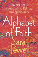 Alphabet of Faith: 26 Words About Faith, Ethics, and Spirituality