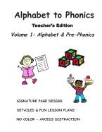 ALPHABET to PHONICS, Teacher's Edition, Volume 1: Volume 1: Alphabet & Phonological Awareness
