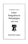 Alphabetical Index to Ulster Emigrants to Philadelphia, 1803-1850