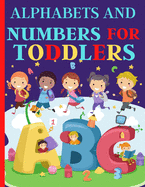 Alphabets And Numbers For Toddlers: Preschool And Kindergarten .100 Pages Fun Learning For Preschoolers