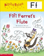 Alphatales (Letter F: Fifi Ferret's Flute): A Series of 26 Irresistible Animal Storybooks That Build Phonemic Awareness & Teach Each Letter of the Alphabet