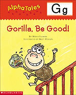 Alphatales (Letter G: Gorilla, Be Good!): A Series of 26 Irresistible Animal Storybooks That Build Phonemic Awareness & Teach Each Letter of the Alphabet