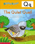 Alphatales (Letter Q: The Quiet Quail): A Series of 26 Irresistible Animal Storybooks That Build Phonemic Awareness & Teach Each Letter of the Alphabet