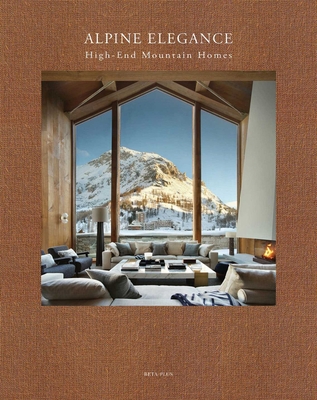 Alpine Elegance: High-End Mountain Homes - Pauwels, Wim (Editor)
