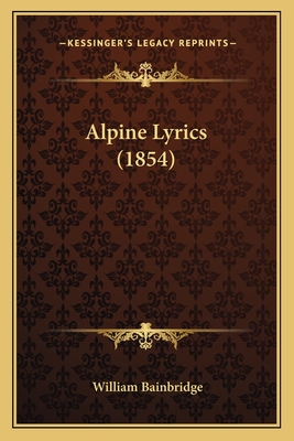 Alpine Lyrics (1854) - Bainbridge, William