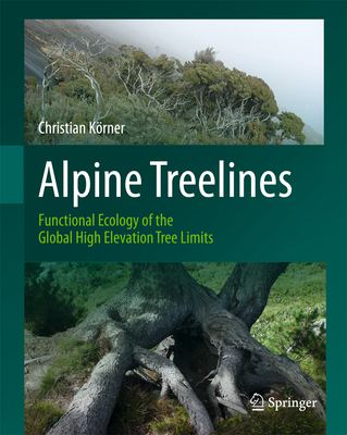 Alpine Treelines: Functional Ecology of the Global High Elevation Tree Limits - Krner, Christian