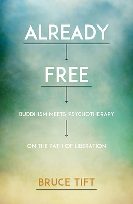 Already Free: Buddhism Meets Psychotherapy on the Path of Liberation - Tift, Bruce, Ma, Lmft, and Simon, Tami (Foreword by)