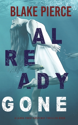 Already Gone (A Laura Frost FBI Suspense Thriller-Book 1) - Pierce, Blake