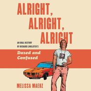 Alright, Alright, Alright: The Oral History of Richard Linklater's Dazed and Confused