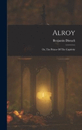 Alroy: Or, The Prince Of The Captivity