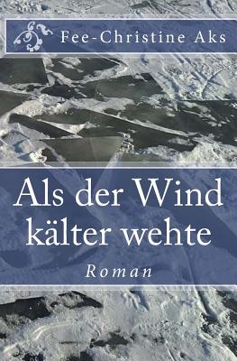 ALS Der Wind K?lter Wehte: Roman (Verlorene Jugend 5) (German Edition) - Aks, Fee-Christine