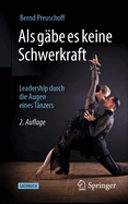 Als g?be es keine Schwerkraft: Leadership durch die Augen eines T?nzers