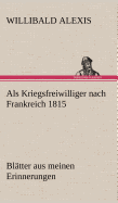 ALS Kriegsfreiwilliger Nach Frankreich 1815