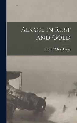 Alsace in Rust and Gold - O'Shaughnessy, Edith