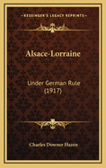 Alsace-Lorraine: Under German Rule (1917)