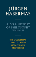 Also a History of Philosophy, Volume 2: The Occidental Constellation of Faith and Knowledge