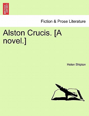 Alston Crucis. [A Novel.] - Shipton, Helen