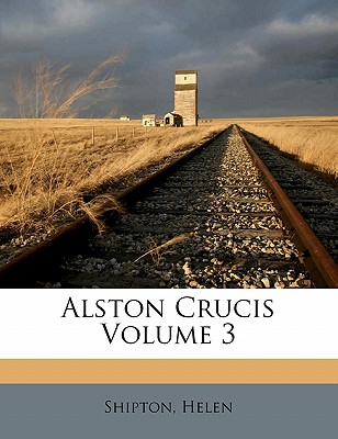 Alston Crucis Volume 3 - Helen, Shipton