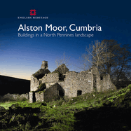 Alston Moor, Cumbria: Buildings in a North Pennines Landscape