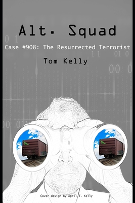 Alt. Squad: Case #908: The Resurrected Terrorist - Kelly, Tom