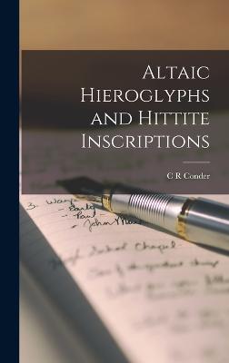 Altaic Hieroglyphs and Hittite Inscriptions - Conder, C R