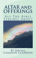 Altar and Offerings: All the Bible Teaches about