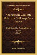 Altarabische Gedichte Ueber Die Volkssage Von Jemen: Und Uber Die Sudarabische Sage (1867)