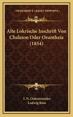 Alte Lokrische Inschrift Von Chaleion Oder Oeantheia (1854) - Oekonomides, I N, and Ross, Ludwig (Editor)