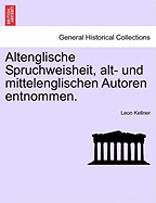 Altenglische Spruchweisheit, Alt- Und Mittelenglischen Autoren Entnommen.