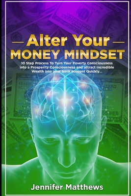 Alter Your Money Mindset: 10 Step Process to turn your Poverty ...