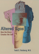 Altered Egos: How the Brain Creates the Self