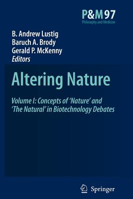 Altering Nature: Volume I: Concepts of 'Nature' and 'The Natural' in Biotechnology Debates - Lustig, B. A. (Editor), and Brody, B.A. (Editor), and McKenny, Gerald P. (Editor)