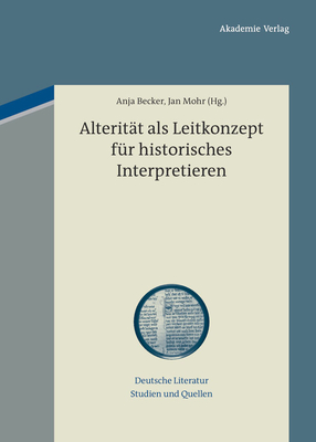 Alterit?t als Leitkonzept f?r historisches Interpretieren - Becker, Anja (Editor), and Mohr, Jan (Editor)