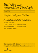 Alteritaet und ihr Anderes: Fallstudien zum Selbst-, Welt- und Gottesverhaeltnis bei Friedrich D. E. Schleiermacher und Martin Luther